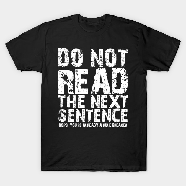 Do not read the next sentence Oops, you're already a rule breaker T-Shirt by mdr design